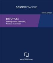 Divorce : conséqueces familiales, fiscales et sociales  - Collectif 