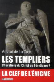 Les Templiers ; chevaliers du Christ ou hérétiques ? - Couverture - Format classique