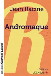 Andromaque (grands caracteres)  - Racine-J - Jean RACINE 