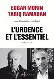 Vente  L'urgence et l'essentiel ; dialogue  - Edgar Morin - Tariq Ramadan - Claude-henry Du bord 