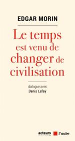 Vente  Le temps est venu de changer de civilisation  - Edgar Morin - Denis LAFAY 