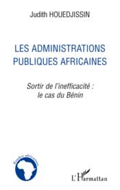 Les administrations publiques africaines ; sortir de l'inefficacité : le cas du Bénin  - Judith Houedjissin 