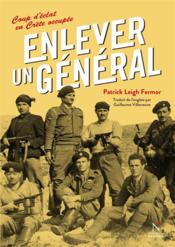 Enlever un général  - Patrick Leigh Fermor 