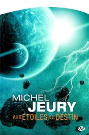 Aux étoiles du destin  - Pierre Pelot - Michel Jeury 