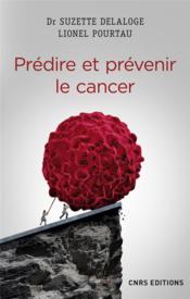 Prédire et prévenir le cancer  - Suzette Delaloge - Lionel Pourtau 