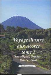 Voyage illustré aux Açores ; t.1 (Sao Miguel, Graciosa, Faial et Pico) - Couverture - Format classique
