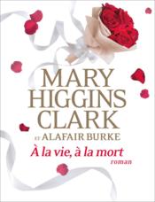 À la vie, à la mort  - Alafair Burke - Mary Higgins Clark 