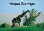 Afrique Sauvage (Calendrier mural 2020 DIN A3 horizontal) ; Au c'ur de la nature de la faune et des ethnies. (Calendrier mensuel, 14 Pages ) - Couverture - Format classique