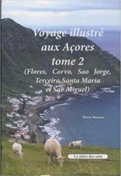 Voyage illustré aux Açores ; t.2 (Flores, Corvo, Sao Jorge, Terceira, Santa Maria et Sao Miguel) - Couverture - Format classique
