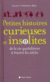 Petites histoires curieuses et insolites de la vie quotidienne à travers les siècles  - Clemente-Ruiz-G 