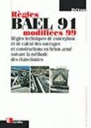 Regles bael 91 modifiees 99 - regles techniques de conception et de calcul des ouvrages et construct  - Regles - D'auteurs Collectif 