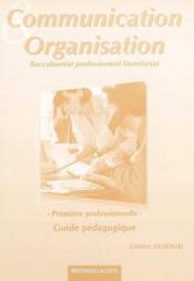Communication et organisation ; 1ère professionnelle secrétariat ; guide pédagogique - Couverture - Format classique