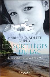 Vente  Le scandale des eaux folles T.2 ; les sortilèges du lac  - Dupuy M-B. - M. Dupuy - Marie-Bernadette Dupuy 
