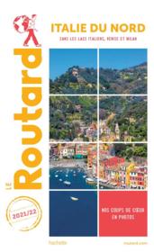 Guide du Routard ; Italie du Nord ; sans les lacs italiens, Venise et Milan (édition 2021/2022)  - Collectif Hachette 