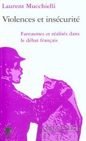 Violence Et Insecurite ; Fantasmes Et Realites Dans Le Debat Francais - Intérieur - Format classique