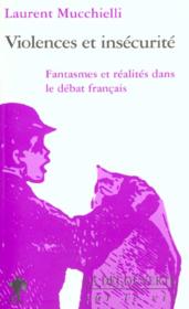 Violence Et Insecurite ; Fantasmes Et Realites Dans Le Debat Francais - Couverture - Format classique