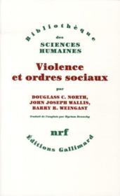 Violence et ordres sociaux  - Barry B. Weingast - John Joseph Wallis - Douglas C. North - North Douglass C. 