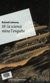 SF : la science mène l'enquête  - Roland Lehoucq 
