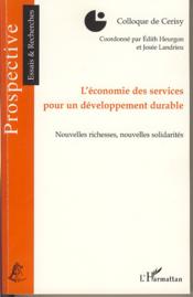 L'économie des services pour un développement durable ; nouvelles richesses, nouvelles solidarités  - Josée Landrieu - Édith Heurgon 