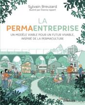 La permaentreprise ; un modèle viable pour un futur vivable, inspiré de la permaculture  - Sylvain Breuzard 