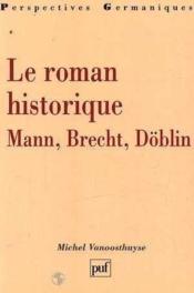 Le roman historique : mann, brecht, doblin - Couverture - Format classique