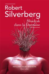 Shadrak dans la fournaise  - Robert Silverberg 