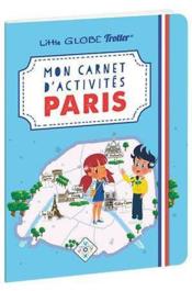 Mon carnet d'activités sur Paris, avec les Little Globe Trotter  - Collectif Les Little Globe Trotter - Little Globe Trotter 