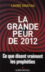 La grande peur de 2012 ; ce que disent vraiment les prophéties  - Laure Gratias 