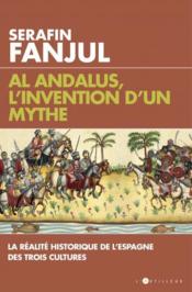 Al Andalous, l'invention d'un mythe  - Serafin Fanjul 