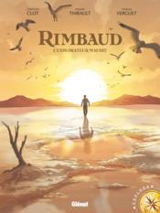 Rimbaud ; l'explorateur maudit  - Philippe Thirault - Thomas Verguet 