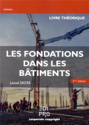 Les fondations dans les bâtiments ; livre théorique (2e édition)  - Lionel Sacre 