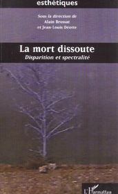 La mort dissoute - disparition et spectralite  - Jean-Louis Deotte - Alain Brossat - Deotte/Brossat 