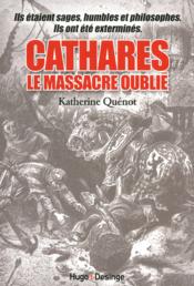 Vente  Cathares : le massacre oublié  - Katherine Quenot 