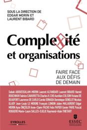 Vente  Complexité et organisations ; faire face aux défis de demain  - Laurent BIBARD - Edgar Morin 