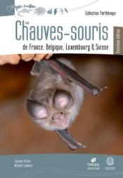 Les chauves-souris de France, Belgique, Luxembourg & Suisse (3e édition)  - Michèle Lemaire - Arthur/Lemaire - Laurent Arthur 