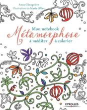 Vente  Mon notebook métamorphose ; à méditer, à colorier  - Anne Ghesquière - Marie Ollier 