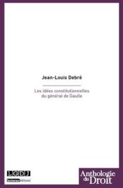 Les idées constitutionnelles du Général de Gaulle - Couverture - Format classique