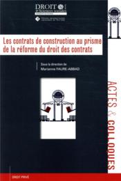 Les contrats de construction au prisme de la réforme du droit des contrats - Couverture - Format classique