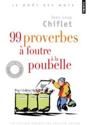 99 proverbes à foutre à la poubelle  - Jean-Loup Chiflet 