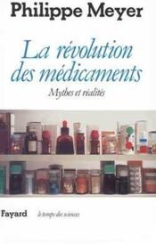 La révolution des médicaments ; mythes et réalités  - Philippe Meyer 