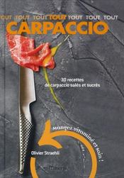 Tout carpaccio ; 30 recettes de carpaccio salés et sucrés - Intérieur - Format classique