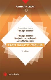 Travaux dirigés de droit constitutionnel  - Philippe Blachèr - Benjamin Lecoq-Pujade - Aida Manouguian 