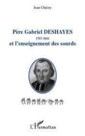 Père Gabriel Deshayes (1767-1841) et l'enseignement des sourds  - Jean Cheory 
