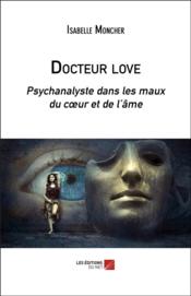 Vente  Docteur love - psychanalyste dans les maux du coeur et de l ame  - Isabelle Moncher 