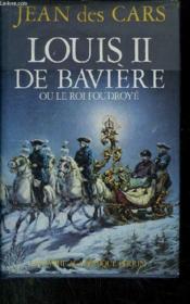 Louis Ii De Baviere Ou Le Roi Foudroye - Couverture - Format classique