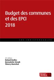 Budget des communes et des EPCI (édition 2018)  - Bernadette Straub - Roland Brolles - Thierry Marechal 