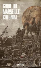 Guide du Marseille colonial  - Alain Castan 