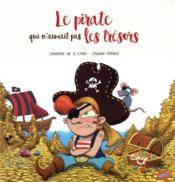 Le pirate qui n'aimait pas les trésors  - Pauline Roland - Séverine de LA CROIX - De La Croix/Roland 