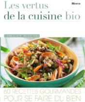 Vertus de la cuisine bio. 60 recettes gourmandes pour se faire du bien (les) - Couverture - Format classique