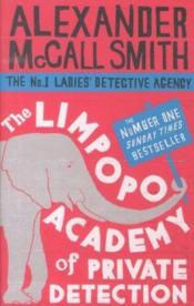 The limpopo academy of private detection - ladies' detective agency: book 13  - Alexander McCall Smith 